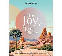 Lonely Planet The Joy of Quiet Places: The World's Most Serene & Peaceful Spaces | 180 Ideas for Tranquil Trips | Packed with Tips on Where & When to Go | Stunning Photography