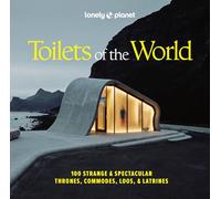Lonely Planet Toilets of the World: 100 Strange and Spectacular Thrones, Commodes, Loos, and Latrines