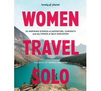 Lonely Planet Women Travel Solo: 30 Inspiring Stories of Adventure, Curiosity and the Power of Self-Discovery