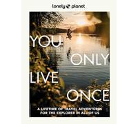 Lonely Planet You Only Live Once: Over 250 Unforgettable Travel Experiences | Hour, Day, Week, Month or Year Long Adventures | Amazing Sights, Carnivals, Festivals & Food Trips