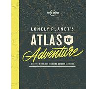 Lonely Planet's Atlas of Adventure [Idioma Inglés]: discover a world of thrilling outdoor activities