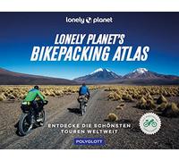 Lonely Planet's Bikepacking Atlas: Entdecke die schönsten Touren weltweit