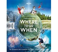 Lonely Planet's Where To Go When [Idioma Inglés]: the ultimate trip planner for every month of the year
