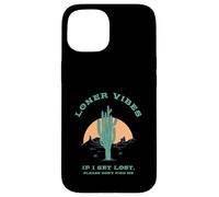 Loner Vibes If I Get Lost Please Don't Find Me (Desierto) Carcasa para iPhone 15