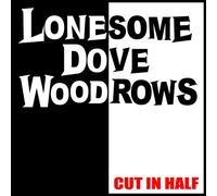 Lonesome Dove Woodrows - Cut in Half [Import]