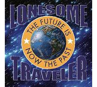 Lonesome Traveler - The Future Is Now The Past