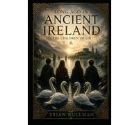 Long Ago In Ancient Ireland: The Children of Lir
