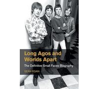 Long Agos and Worlds Apart: The Definitive Small Faces Biography (Popular Music History)