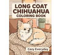 Long Coat Chihuahua Coloring Book: Cozy Everyday: A Cozy Bold and Easy Coloring Book for Adults and Seniors Featuring Cute and Simple Dog Designs for Stress Relief and Relaxation