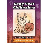 Long Coat Chihuahua Coloring Book: Halloween Edition: Bold and Easy Coloring Book Designs for Adults and Seniors Featuring Cute and Simple Dog ... Mindfulness (Cozy Halloween Coloring Books)