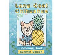 Long Coat Chihuahua Coloring Book: Summer Edition: A Bold and Easy Coloring Book for Adults and Seniors Featuring Cute and Simple Long Coat Chihuahua ... Stress Relief, Relaxation, and Mindfulness