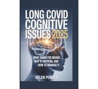 LONG COVID COGNITIVE ISSUES 2025: WHAT BRAIN FOG MEANS, WHY IT HAPPENS, AND HOW TO MANAGE IT