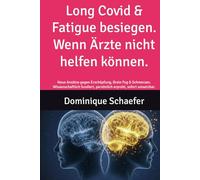 Long Covid & Fatigue besiegen. Wenn Ärzte nicht helfen können: Neue Ansätze gegen Erschöpfung, Brain Fog & Schmerzen. Wissenschaftlich fundiert, persönlich erprobt, sofort umsetzbar.