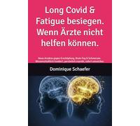 Long Covid & Fatigue besiegen. Wenn Ärzte nicht helfen können: Neue Ansätze gegen Erschöpfung, Brain Fog & Schmerzen. Wissenschaftlich fundiert, persönlich erprobt, sofort umsetzbar.