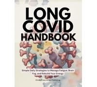 Long COVID Handbook: Simple Daily Strategies to Manage Fatigue, Brain Fog, and Rebuild Your Energy
