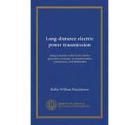 Long-distance electric power transmission: being a treatise on the hydro-electric generation of energy; its transformation, transmission, and distribution