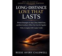 Long-Distance Love That Lasts: Proven Strategies to Stay Close, Build Trust, and Beat Loneliness When You Can't Be Together - With a Complete LDR Couples Toolkit