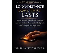 Long-Distance Love That Lasts: Proven Strategies to Stay Close, Build Trust, and Beat Loneliness When You Can't Be Together - With a Complete LDR Couples Toolkit