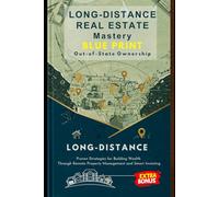 Long-Distance Real Estate Investing Mastery Blue Print: Buy, Rehab, and Manage Out-of-State Properties with Confidence: Proven Strategies for Building ... Property Management and Smart Investing
