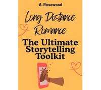 Long Distance Romance: The Ultimate Storytelling Toolkit (Writing Your Best Romance)