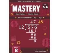 Long Division Workbook: Mastery, Grades 5-6: 2-Digit Divisor, 3-Digit Dividend | Mixed Practice and Find the Mistake | D.M.S.B. Method | Answer Key Included (Long Division Workbook Series)