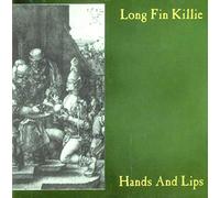 Long Fin Killie - Hands and Lips