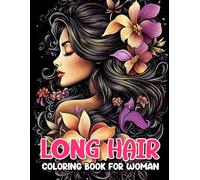 Long Hair Coloring Book For Woman: Enjoy 55 Stunning Illustrations of Woman's Long Hair Designs for a Relaxing and Creative Coloring Experience.