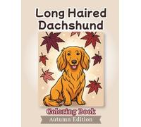 Long Haired Dachshund Coloring Book: Autumn Edition: Bold and Easy Coloring Book Designs for Adults and Seniors Featuring Cute and Simple Dog ... and Mindfulness (Cozy Fall Coloring Books)