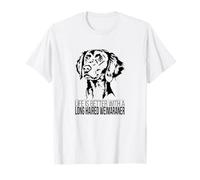 Long Haired Weimaraner life is better - Texto en alemán "Hund Hunde Camiseta