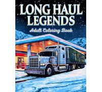 Long Haul Legends Adult Coloring Book: 38 Detailed Pages with Big Rigs, Highway Machines and Powerful Engines - Ideal for Fans of Heavy Vehicles, ... on the Road Collection by Henry Norris)