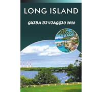 LONG ISLAND GUIDA DI VIAGGIO 2026: Esplora spiagge incontaminate, le principali attrazioni, le città storiche, la cucina locale, le mappe, la vita ... per ogni viaggiatore dello Stato di New York.