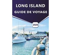 LONG ISLAND GUIDE DE VOYAGE 2026: Explorez les plages, les habitats côtiers, les vignobles, les meilleures choses à faire, les mammifères marins, les ... et les aventures en plein air de Long Island