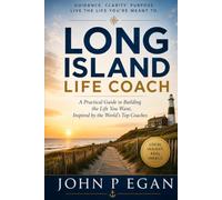 LONG ISLAND LIFE COACH: A Practical Guide to Building the Life You Want, Inspired by the World’s Top Coaches