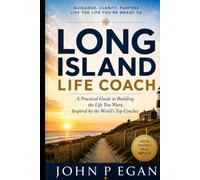 LONG ISLAND LIFE COACH: A Practical Guide to Building the Life You Want, Inspired by the World’s Top Coaches