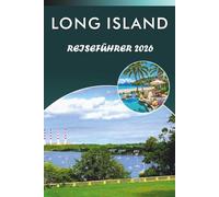 LONG ISLAND REISEFÜHRER 2026: Entdecken Sie unberührte Strände, Top-Attraktionen, historische Städte, lokale Küche, Karten, Nachtleben, ... für jeden Reisenden im Bundesstaat New York.