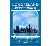 LONG ISLAND REISEFÜHRER: Clever reisen mit praktischen Routenvorschlägen und Insider-Tipps, authentischen Outdoor- und Kulturerlebnissen sowie den ... von Montauk bis Central Long Island