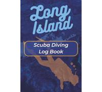 Long Island Scuba Diving Log Book: Track Your Dives, Marine Life Sightings, Dive Conditions, Equipment, and Underwater Adventures Around Long Island and Beyond