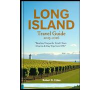 Long Island Travel Guide 2025-2026: Beaches, Vineyards, Small-Town Charms & Day Trips from NYC (EasyTravel Guides)