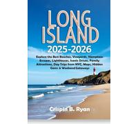 Long Island Travel Guide 2025-2026: Explore the Best Beaches, Vineyards, Hamptons Escapes, Lighthouses, Scenic Drives, Family Attractions, Day Trips ... & Weekend Getaways (Adventurous Travel Guide)