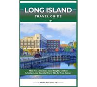 LONG ISLAND TRAVEL GUIDE: Must-See Attractions, Local Insights, Outdoor Adventures, and Essential Travel Tips for Your Journey