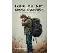 LONG JOURNEY SHORT BACKPACK: Use motivation to live worry-free