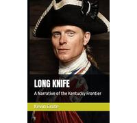 LONG KNIFE: A Narrative of the Kentucky Frontier (The American Revolution: A Chronicle of Independence)