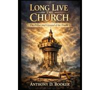 LONG LIVE THE CHURCH: The Pillar and Ground of the Truth