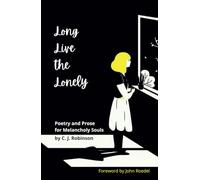 Long Live the Lonely: Poetry and Prose for Melancholy Souls
