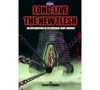 Long Live The New Flesh: An essay on visceral body horror