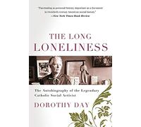 Long Loneliness, The: The Autobiography of the Legendary Catholic Social Activist