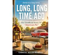 Long, Long Time Ago: The Unofficial Story of American Pie (The Stories in the Songs)
