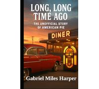 Long, Long Time Ago: The Unofficial Story of American Pie (The Stories in the Songs)