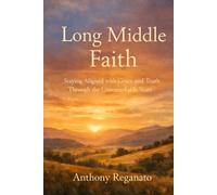 Long Middle Faith: Staying Aligned with Grace and Truth Through the Unremarkable Years