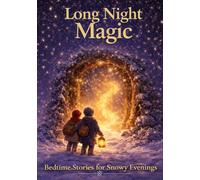 Long Night Magic: Bedtime Stories for Snowy Evenings (Seasons of Wonder -Bedtime Journeys Through the Year)